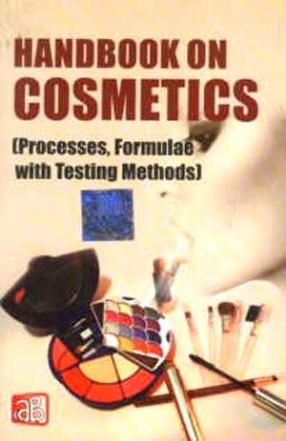 Handbook on Cosmetics: Processes, Formulae with Testing Methods