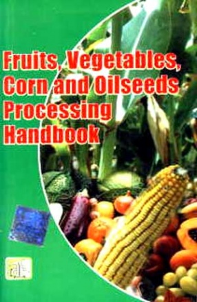 Fruits, Vegetables, Corn and Oilseeds Processing Handbook