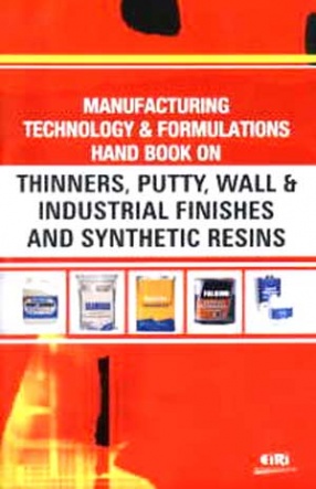 Manufacturing Technology and Formulations Hand Book on Thinners, Putty, Wall and Industrial Finishes and Synthetic Resins