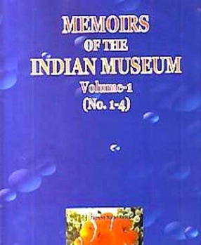 Memoirs of the Indian Museum (Volume1: No. 1-4: 1907-09)