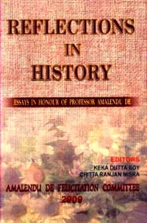 Reflections in History: Essays in Honour of Professor Amalendu De