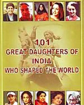 101 Great Daughters of India Who Shaped the World