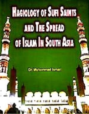 Hagiology of Sufi Saints and The Spread of Islam in South Asia