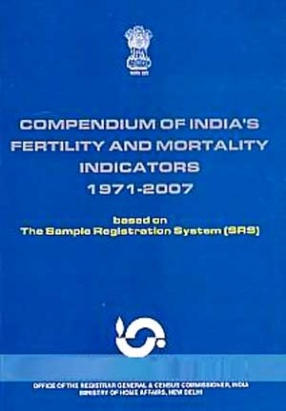 Compendium of India's Fertility and Mortality Indicators: 1971-2007: Based on The Sample Registration System (SRS)