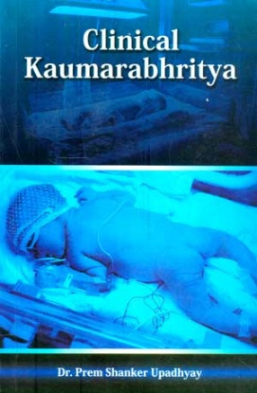 Clinical Kaumarabhritya: Based on Revised Syllabus Authorized by Centeral Council of Indian Medicine: 2010