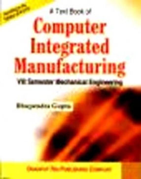 A Text Book of Computer Integrated Manufacturing