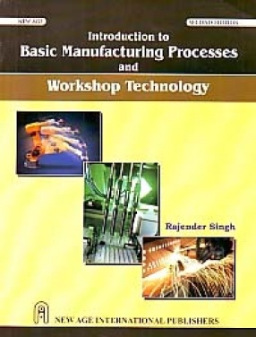 Introduction to Basic Manufacturing Process and Workshop Technology