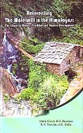 Reinventing The Watermill in the Himalayas: The Gharat in History, Tradition and Modern Development