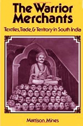 The Warrior Merchants: Textiles, Trade, and Territory in South India