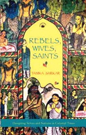 Rebels, Wives, Saints: Designing Selves and Nations in Colonial Times