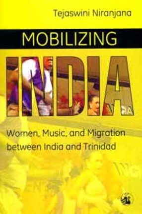 Mobilizing India: Women, Music, and Migration Between India and Trinidad
