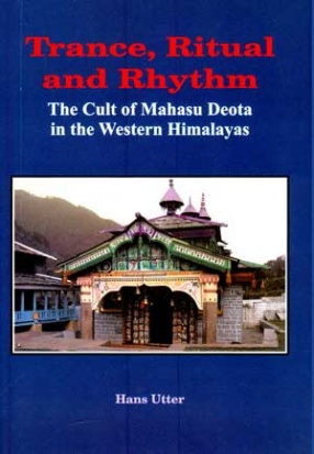 Trance, Ritual and Rhythm: The Cult of Mahasu Deota in the Western Himalayas