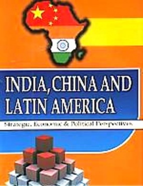 India, China and Latin America: Strategic, Economic and Political Perspectives