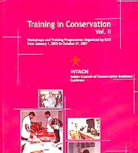 Training in Conservation: Workshops and Training Programmes Organized by ICCI from January 1, 2003 to October 31, 2007 (Volume 2)