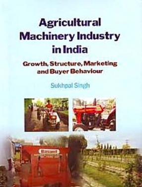 Agricultural Machinery Industry in India: Growth, Structure, Marketing and Buyer Behaviour