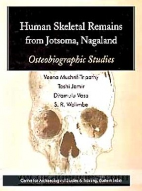 Human Skeletal Remains from Jotsoma, Nagaland: Osteobiographic Studies