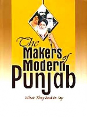 The Makers of Modern Punjab: What They Had To Say