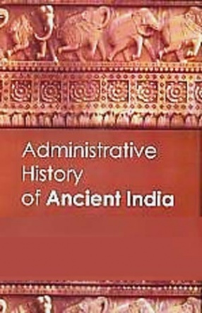 Administrative System in Ancient India, c. 300 B.C. to 650 A.D.