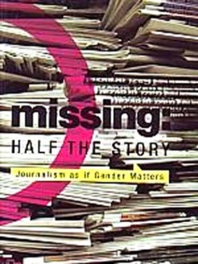 Missing: Half the Story: Journalism as if Gender Matters