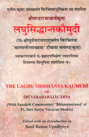 The Laghu Siddhanta Kaumudi of Sri Varadarajacarya: With Sanskrit Commentary 'Balamanorama' of Pt. Shri Surya Narayan Shukla