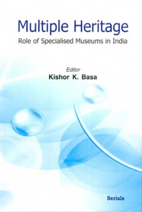 Multiple Heritage: Role of Specialised Museums in India