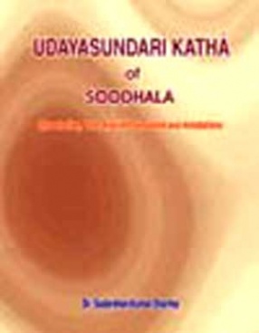 Udayasundari Katha of Soddhala: An Introdution, Text, English Translation and Annotation