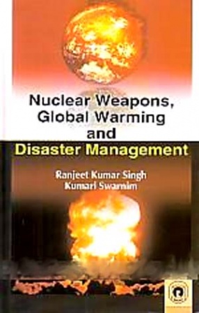 Nuclear Weapons, Global Warming and Disaster Management