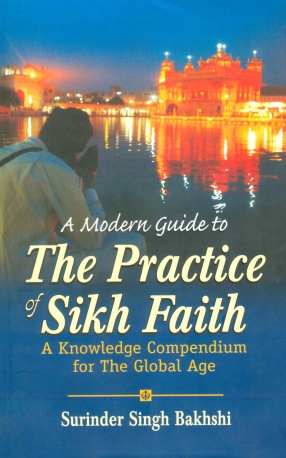 Sikhs in the Diaspora: A Modern Guide to the Practice of Sikh Faith: A Knowledge Compendium for the Global Age