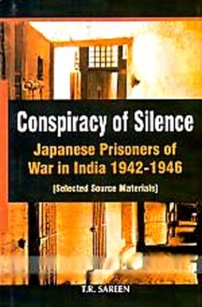 Conspiracy of Silence: Japanese Prisoners of War in India 1942-1946: Selected Source Materials