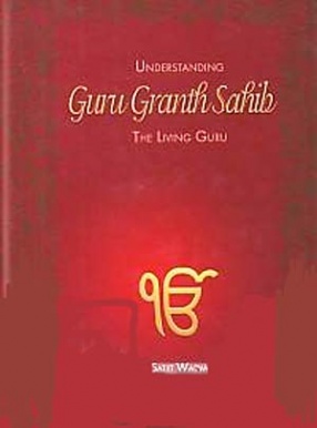 Understanding Guru Granth Sahib: The Living Guru