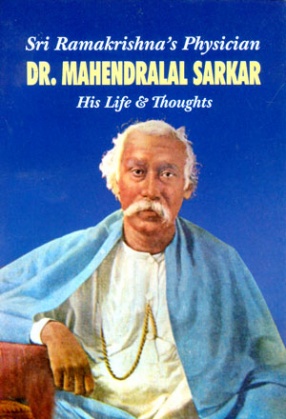 Sri Ramakrishnas Physician Dr. Mahendralal Sarkar: His Life and Thoughts