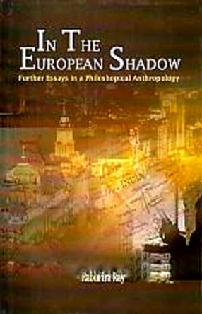 In the European Shadow: Further Essays in a Philosophical Anthropology