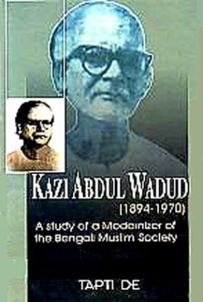 Kazi Abdul Wadud, 1894-1970: A Study of a Modernizer of the Bengali Muslim Society