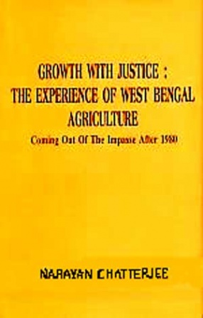 Growth with Justice: The Experience of West Bengal Agriculture: Coming Out of the Impasse After 1980