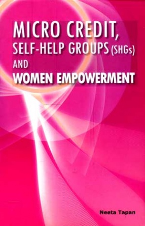 Micro Credit, Self-Help Groups (SHGs) and Women Empowerment