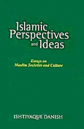 Islamic Perspectives and Ideas: Essays on Muslim Societies and Culture