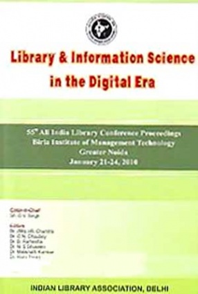 Library & Information Science in the Digital Era: 55th All India Library Conference Proceedings, Birla Institute of Management Technology: Greater Noida, January 21-24, 2010