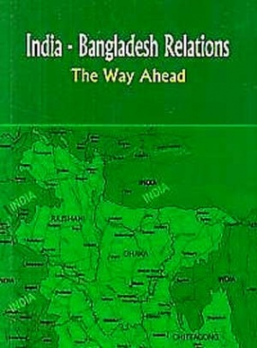 India Bangladesh Relations: The Way Ahead