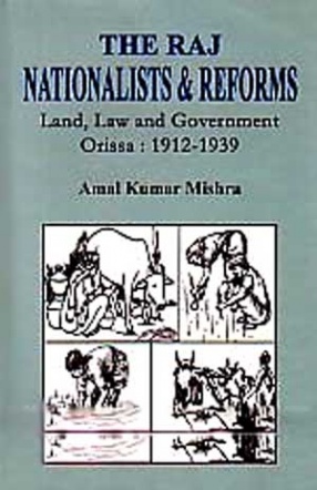 The Raj, Nationalists & Reforms: Land, Law and Government, Orissa, 1912-1939