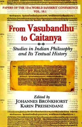 From Vasubandhu to Caitanya: Studies in Indian Philosophy and Its Textual History