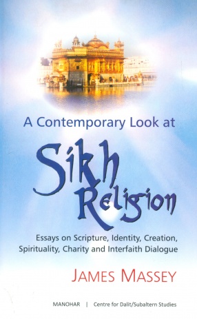 A Contemporary Look at Sikh Religion: Essays on Scripture, Identity, Creation, Spirituality, Charity and Interfaith Dialogue