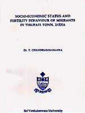 Socio-Economic Status and Fertility Behaviour of Migrants in Tirupati Town, India