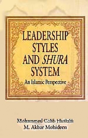 Leadership Styles and Shura System: An Islamic Perspective