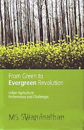 From Green to Evergreen Revolution: Indian Agriculture: Performance and Emerging Challenges