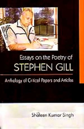 Essays on the Poetry of Stephen Gill: Anthology of Critical Papers and Articles