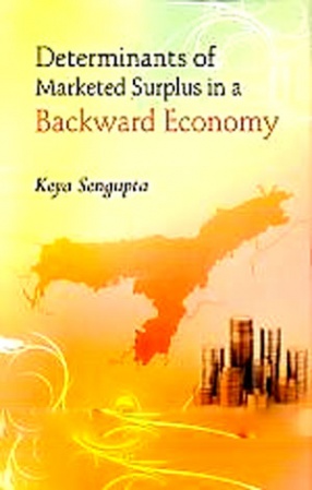 Determinants of Marketed Surplus in a Backward Economy: A Case Study of Three Districts of South Assam