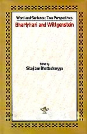 Word and Sentence: Two Perspectives: Bhartrhari and Wittgenstein