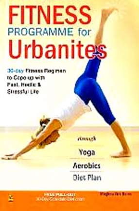 Fitness Programme for Urbanites: 30-Day Fitness Regimen to Cope Up with Fast, Hectic & Stressful Life