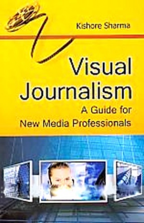 Visual Journalism: A Guide for New Media Professionals