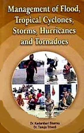 Management of Flood, Tropical Cyclones, Storms, Hurricanes and Tornadoes